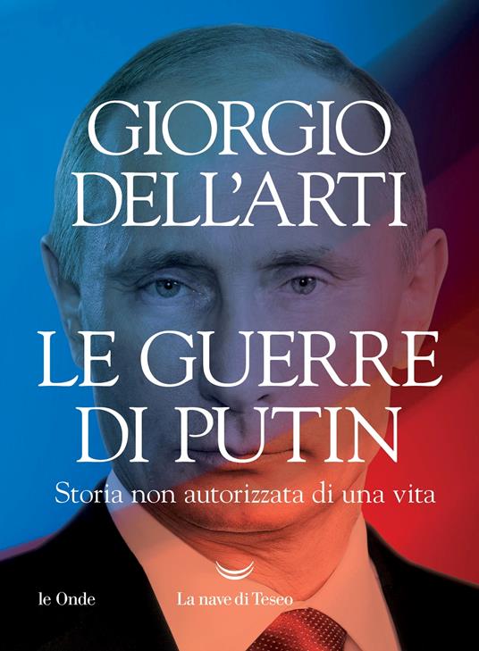 Le guerre di Putin. Storia non autorizzata di una vita - Giorgio Dell'Arti - copertina