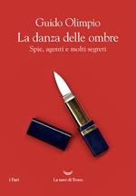 La danza delle ombre. Spie, agenti e molti segreti