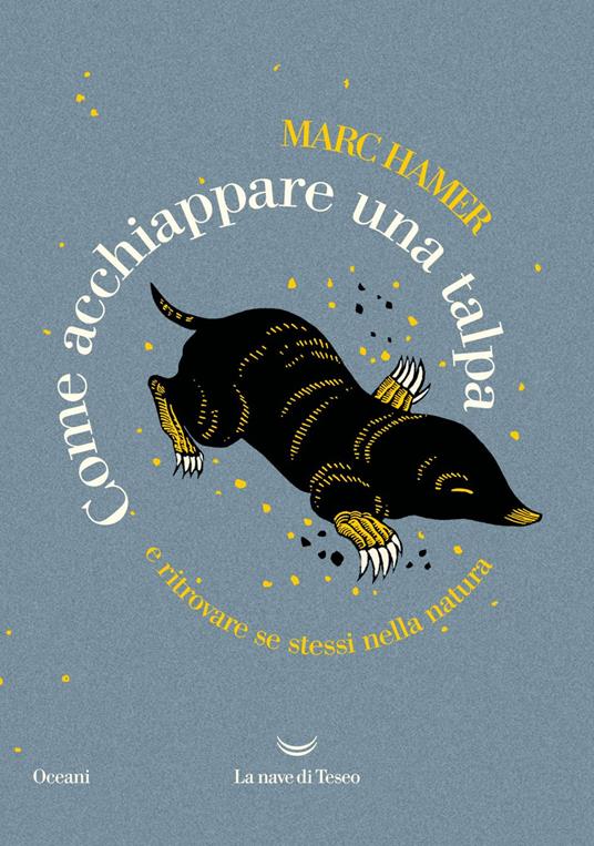 Come acchiappare una talpa. E ritrovare se stessi nella natura - Marc Hamer,Sergio Claudio Perroni,Chiara Spaziani - ebook