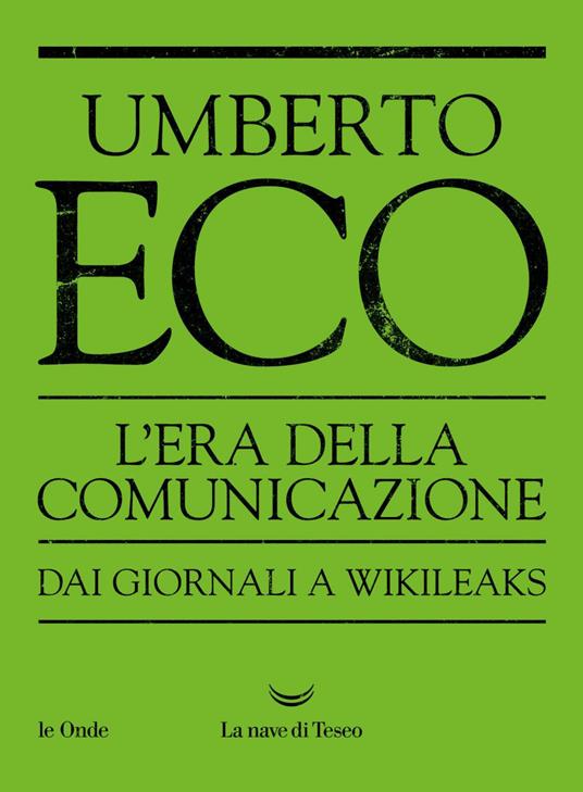 L' era della comunicazione. Dai giornali a Wikileaks - Umberto Eco - ebook