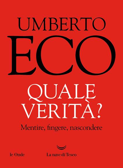 Quale verità? Mentire, fingere, nascondere - Umberto Eco - copertina