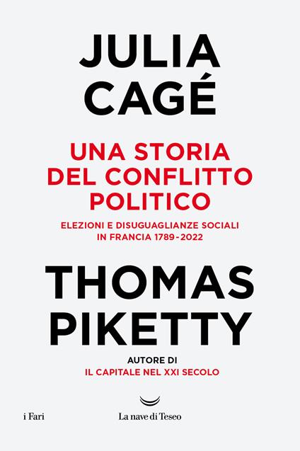 Una storia del conflitto politico. Elezioni e disuguaglianze sociali in Francia 1789-2022 - Julia Cagé,Thomas Piketty - copertina
