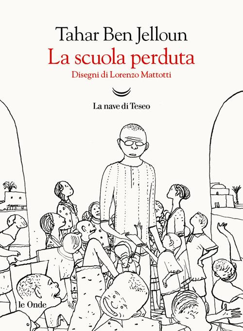 La scuola perduta - Tahar Ben Jelloun,Lorenzo Mattotti,Anna Maria Lorusso - ebook