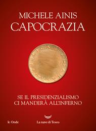 Capocrazia. Se il presidenzialismo ci manderà all'inferno