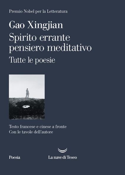 Spirito errante pensiero meditativo. Tutte le poesie. Ediz. italiana, francese e cinese - Xingjian Gao - copertina