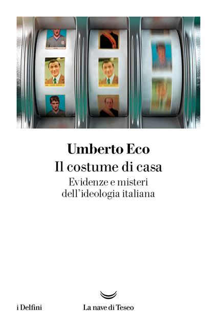 Il costume di casa. Evidenze e misteri dell'ideologia italiana - Umberto Eco - copertina