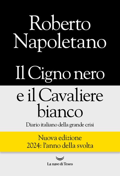 Il cigno nero e il cavaliere bianco. Diario italiano della grande crisi. Nuova ediz. - Roberto Napoletano - copertina