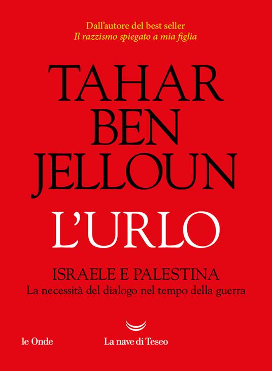 L'urlo. Israele e Palestina. La necessità del dialogo nel tempo della guerra - Tahar Ben Jelloun - copertina