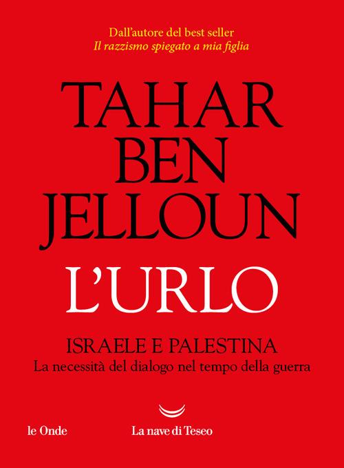 L' urlo. Israele e Palestina. La necessità del dialogo nel tempo della guerra - Tahar Ben Jelloun,Anna Maria Lorusso - ebook