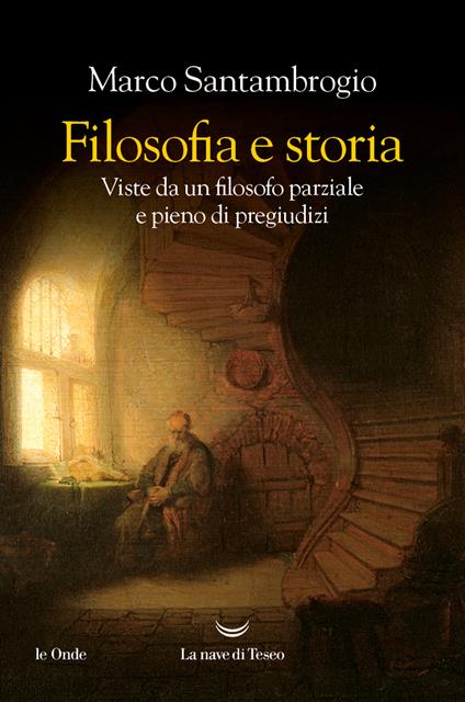Filosofia e storia. Viste da un filosofo parziale e pieno di pregiudizi - Marco Santambrogio - ebook