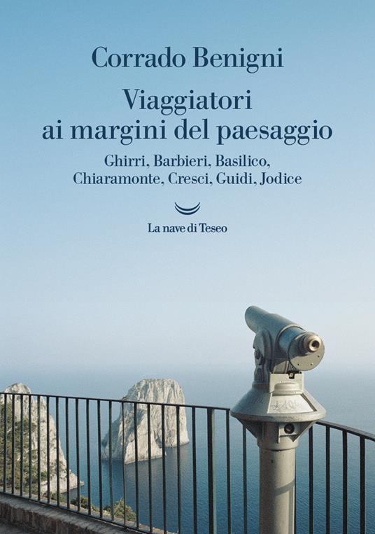 Viaggiatori ai margini del paesaggio. Ghirri, Barbieri, Basilico, Chiaramonte, Cresci, Guidi, Jodice - Corrado Benigni - copertina