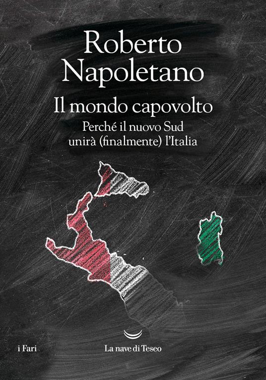Il mondo capovolto. Perché il nuovo Sud unirà (finalmente) l'Italia - Roberto Napoletano - copertina