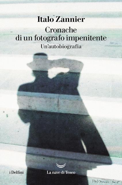 Cronache di un fotografo impenitente. Un'autobiografia - Italo Zannier - copertina