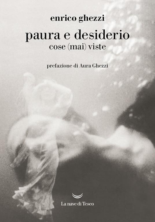 Paura e desiderio. Cose (mai) viste - Enrico Ghezzi - copertina