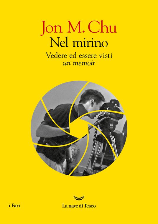 Nel mirino. Vedere ed essere visti. Un memoir - Jon M. Chu - copertina