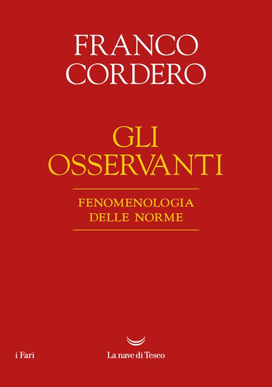 Gli osservanti. Fenomenologia delle norme. Nuova ediz. - Franco Cordero - copertina