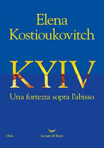 Libro Kyiv. Una fortezza sopra l'abisso Elena Kostioukovitch