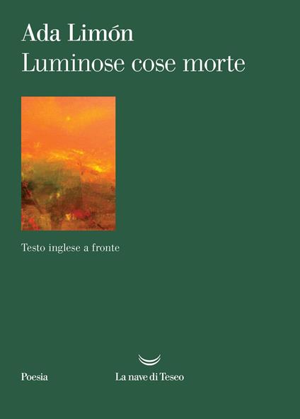 Luminose cose morte. Testo inglese a fronte - Ada Limón - copertina