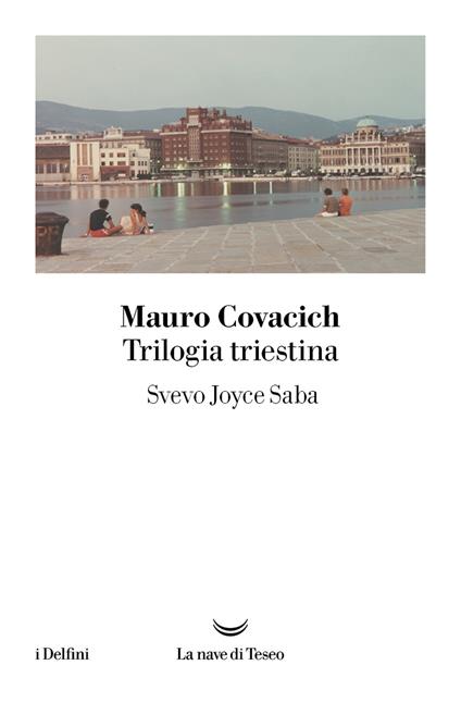 Trilogia triestina: Svevo, Joyce, Saba - Mauro Covacich - copertina