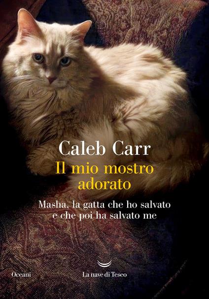Il mio mostro adorato. Masha, la gatta che ho salvato e che poi ha salvato me - Caleb Carr - copertina