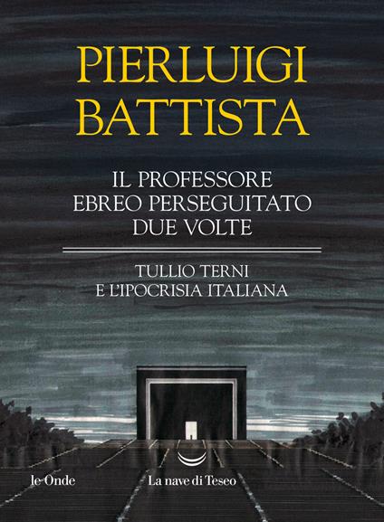 Il professore ebreo perseguitato due volte. Tullio Terni e l'ipocrisia italiana - Pierluigi Battista - copertina