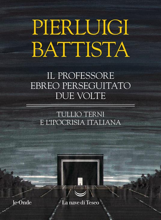 Il professore ebreo perseguitato due volte. Tullio Terni e l'ipocrisia italiana - Pierluigi Battista - copertina