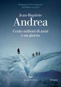 Libro Cento milioni di anni e un giorno Jean-Baptiste Andrea