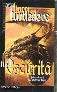 Nell'oscurità. La guerra dei regni. Vol. 1 - Harry Turtledove - copertina