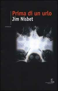 Prima di un urlo - Jim Nisbet - copertina