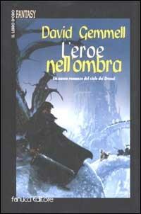 L'eroe nell'ombra. Il ciclo dei Drenai. Vol. 9 - David Gemmell - copertina
