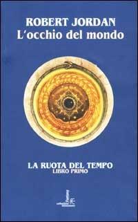 L'occhio del mondo. La ruota del tempo. Vol. 1 - Robert Jordan - copertina