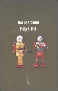 Noi marziani - Philip K. Dick - copertina