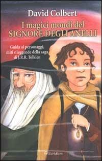 I magici mondi del signore degli anelli. Guida ai personaggi, miti leggende della saga di J.R.R. Tolkien - David Colbert - copertina