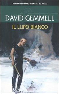 Il lupo bianco. Il ciclo dei Drenai - David Gemmell - copertina