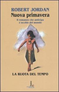 La nuova primavera. La ruota del tempo - Robert Jordan - copertina