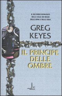 Il principe delle ombre. Saga dei regni delle spine e delle ossa. Vol. 2 - Greg Keyes - copertina