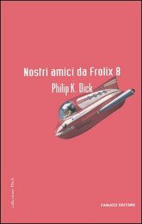 Nostri amici da Frolix 8 - Philip K. Dick - 3