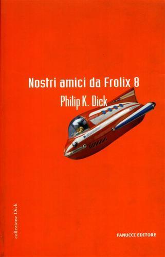 Nostri amici da Frolix 8 - Philip K. Dick - 3