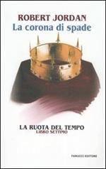 La corona di spade. La ruota del tempo. Vol. 7