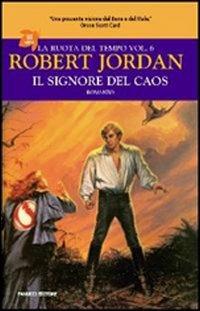 Il signore del caos. La ruota del tempo. Vol. 6 - Robert Jordan - copertina