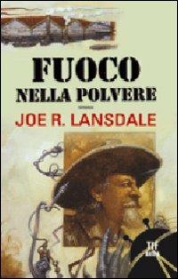 Fuoco nella polvere - Joe R. Lansdale - 4