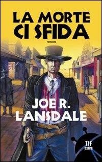 La morte ci sfida - Joe R. Lansdale - 2