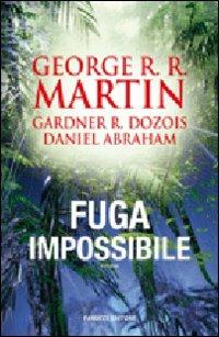 Fuga impossibile - George R. R. Martin,Gardner R. Dozois,Daniel Abraham - copertina