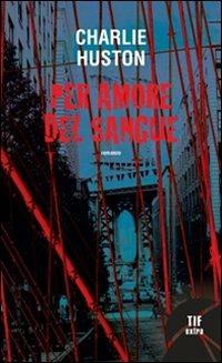 Per amore del sangue - Charlie Huston - copertina