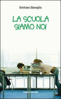 La scuola siamo noi - Emiliano Sbaraglia - copertina