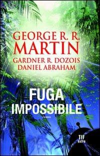 Fuga impossibile - George R. R. Martin,Gardner R. Dozois,Daniel Abraham - 6