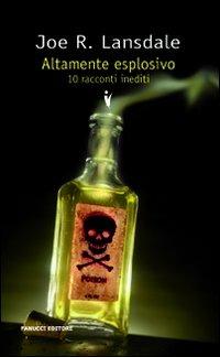 Altamente esplosivo. Dieci racconti inediti - Joe R. Lansdale - copertina