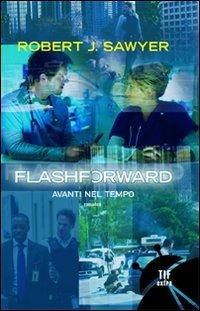 Flash forward. Avanti nel tempo - Robert J. Sawyer - copertina