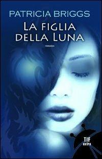 La figlia della luna - Patricia Briggs - copertina