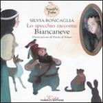 Lo specchio racconta: Biancaneve. Insolite fiabe. Ediz. illustrata